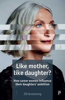 Like mother, like daughter?: How career women influence their daughters' ambition