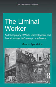 The Liminal Worker: An Ethnography of Work, Unemployment and Precariousness in Contemporary Greece