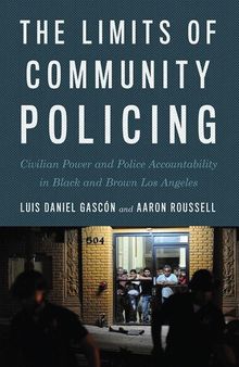 The Limits of Community Policing: Civilian Power and Police Accountability in Black and Brown Los Angeles