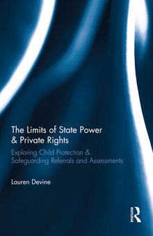 The Limits of State Power & Private Rights: Exploring Child Protection & Safeguarding Referrals and Assessments