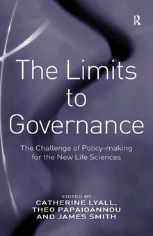 The Limits to Governance: The Challenge of Policy-Making for the New Life Sciences