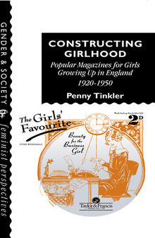 Constructing Girlhood: Popular Magazines for Girls Growing Up in England, 1920-1950