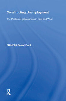 Constructing Unemployment: The Politics of Joblessness in East and West