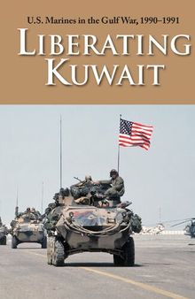 U.S. Marines in the Gulf War, 1990–1991: Liberating Kuwait