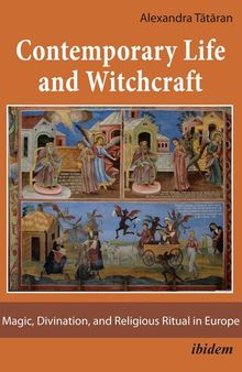Contemporary Life and Witchcraft: Magic, Divination, and Religious Ritual in Europe