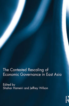 The Contested Rescaling of Economic Governance in East Asia
