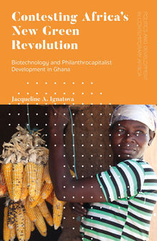 Contesting Africas New Green Revolution: Biotechnology and Philanthrocapitalist Development in Ghana