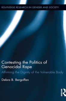Contesting the Politics of Genocidal Rape: Affirming the Dignity of the Vulnerable Body