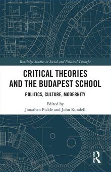 Critical Theories and the Budapest School: Politics, Culture, Modernity