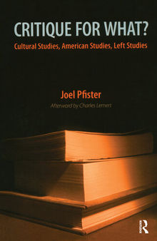 Critique for What?: Cultural Studies, American Studies, Left Studies