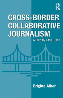 Cross-Border Collaborative Journalism: A Step-By-Step Guide
