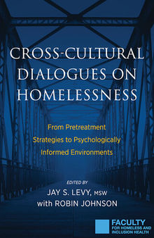 Cross-Cultural Dialogues on Homelessness: From Pretreatment Strategies to Psychologically Informed Environments