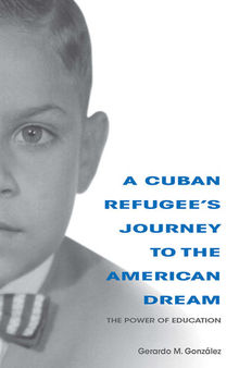 A Cuban Refugee's Journey to the American Dream: The Power of Education