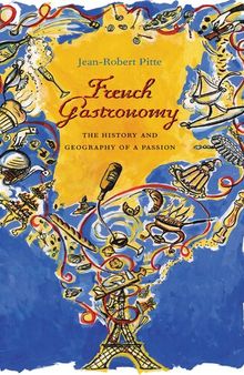 French Gastronomy: The History and Geography of a Passion