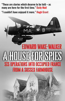 A House For Spies: SIS Operations into Occupied France from a Sussex Farmhouse