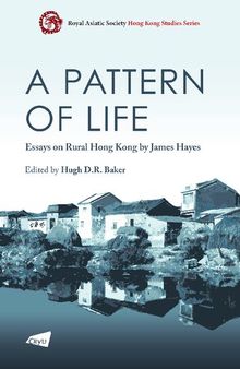 A Pattern of Life: Essays on Rural Hong Kong by James Hayes