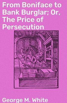 From Boniface to Bank Burglar; Or, The Price of Persecution