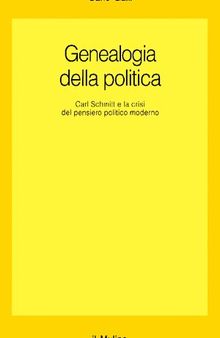 Genealogia della politica. Carl Schmitt e la crisi del pensiero politico moderno