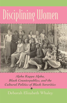 Disciplining Women: Alpha Kappa Alpha, Black Counterpublics, and the Cultural Politics of Black Sororities