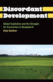 The Discordant Development: Global Capitalism and the Struggle for Connection in Bangladesh