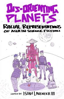 Dis-Orienting Planets: Racial Representations of Asia in Science Fiction