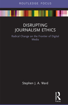 Disrupting Journalism Ethics: Radical Change on the Frontier of Digital Media