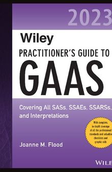 Wiley Practitioner's Guide to GAAS 2023: Covering All SASs, SSAEs, SSARSs, and Interpretations (Wiley Regulatory Reporting)