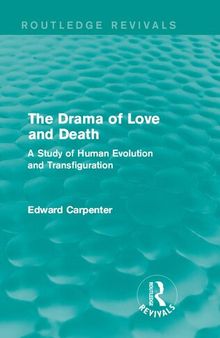 The Drama of Love and Death; a Study of Human Evolution and Transfiguration, By: Edward Carpenter: Edward Carpenter (29 August 1844 - 28 June 1929) Was an English Socialist Poet, Philosopher, Anthologist, and Early Activist for Rights for Homosexuals