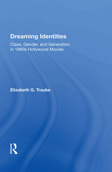 Dreaming Identities: Class, Gender, And Generation In 1980s Hollywood Movies
