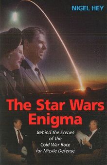 The Star Wars Enigma : Behind the Scenes of the Cold War Race for Missile Defense