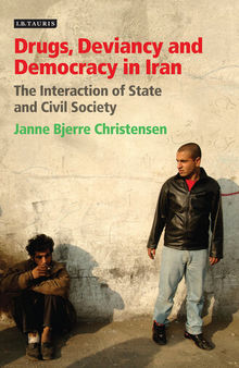 Drugs, Deviancy and Democracy in Iran: The Interaction of State and Civil Society
