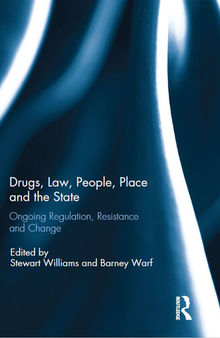 Drugs, Law, People, Place and the State: Ongoing Regulation, Resistance and Change