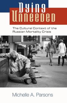 Dying Unneeded: The Cultural Context of the Russian Mortality Crisis
