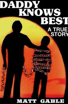 Daddy Knows Best: A Raw, Uncut True Story