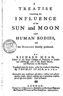 A Treatise Concerning the Influence of the Sun and Moon Upon Human Bodies, and the Diseases Thereby Produced
