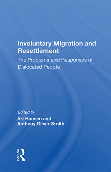 Involuntary Migration and Resettlement: The Problems and Responses of Dislocated People