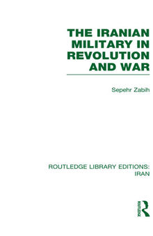 The Iranian Military in Revolution and War (RLE Iran D)