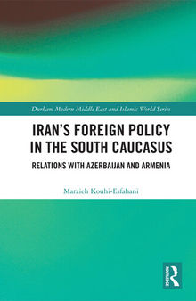 Iran's Foreign Policy in the South Caucasus: Relations with Azerbaijan and Armenia