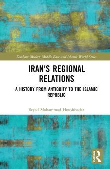 Iran's Regional Relations: A History from Antiquity to the Islamic Republic