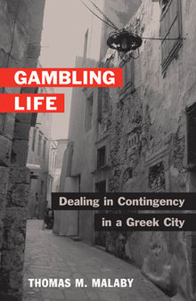 Gambling Life: DEALING IN CONTINGENCY IN A GREEK CITY