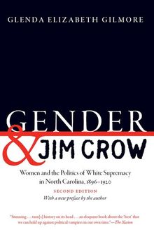 Gender and Jim Crow, Second Edition: Women and the Politics of White Supremacy in North Carolina, 1896-1920