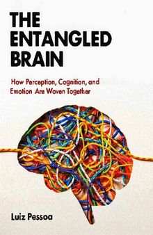 The Entangled Brain: How Perception, Cognition, and Emotion Are Woven Together