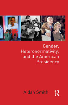 Gender, Heteronormativity, and the American Presidency