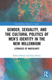 Gender, Sexuality and the Cultural Politics of Men’s Identity in the New Millennium: Literacies of Masculinity