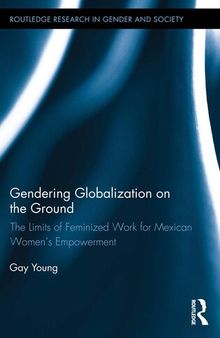 Gendering Globalization on the Ground: The Limits of Feminized Work for Mexican Women’s Empowerment