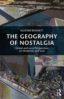 The Geography of Nostalgia: Global and Local Perspectives on Modernity and Loss