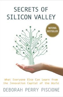 Secrets of Silicon Valley: What Everyone Else Can Learn from the Innovation Capital of the World