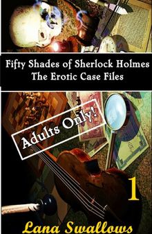 Fifty Shades of Sherlock Holmes: The Erotic Case Files I