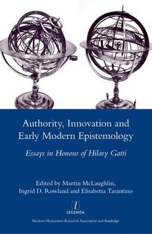 Authority, Innovation and Early Modern Epistemology: Essays in Honour of Hilary Gatti (Legenda Main)