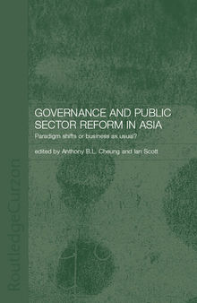 Governance and Public Sector Reform in Asia: Paradigm Shift Or Business As Usual?